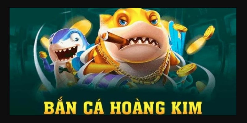 Bắn cá Hoàng Kim - Game săn cá hấp dẫn